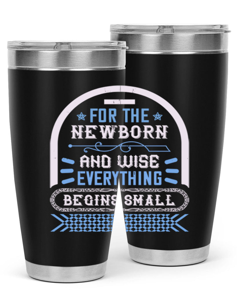 For the newborn and wise everything begins small Style 123#- baby- tumbler