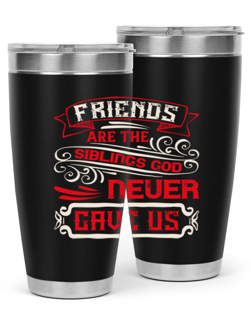 Friends are the siblings God never gave us Style 103#- Best Friend- Tumbler