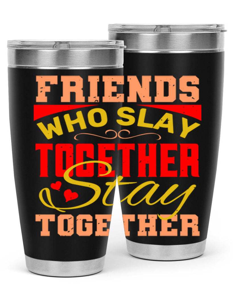 Friends who slay together stay together Style 110#- Best Friend- Tumbler