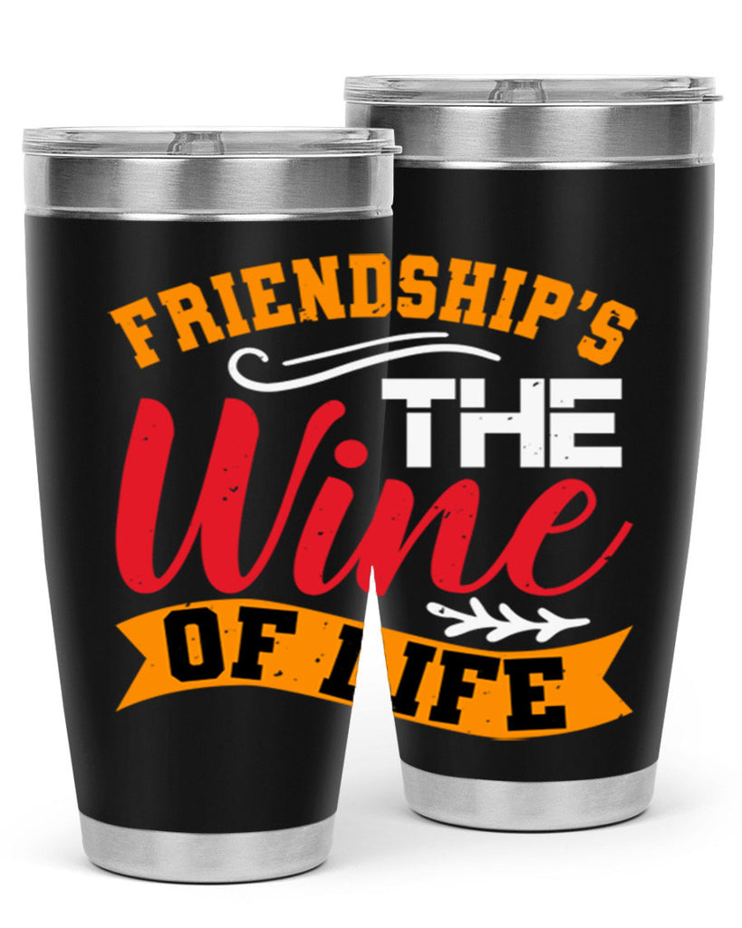 Friendship’s the wine of life Style 102#- Best Friend- Tumbler