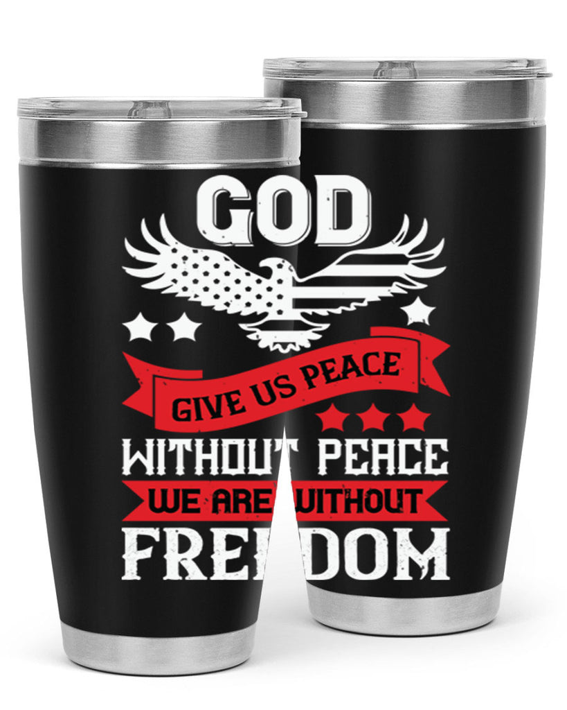 God give us peace without peace we are without freedom Style 95#- Fourt Of July- Tumbler