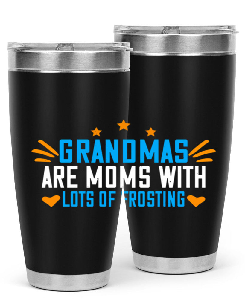 Grandmas are moms with lots of frosting 88#- grandma - nana- Tumbler