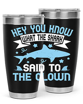 Hey You know what the shark said to the clown Style 86#- shark  fish- Tumbler
