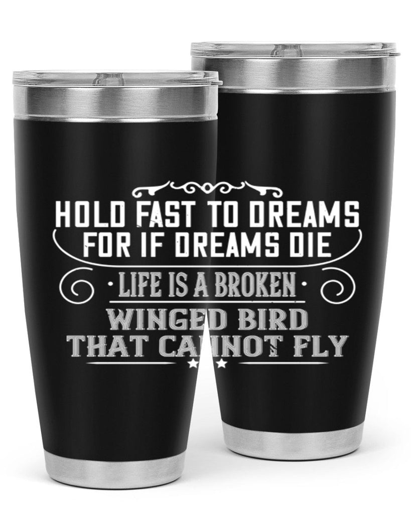 Hold fast to dreams for if dreams die life is a broken winged bird that cannot fly Style 65#- womens day- Tumbler