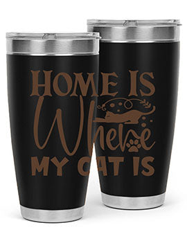 Home Is Where My Cat Is Style 14#- cat- Tumbler