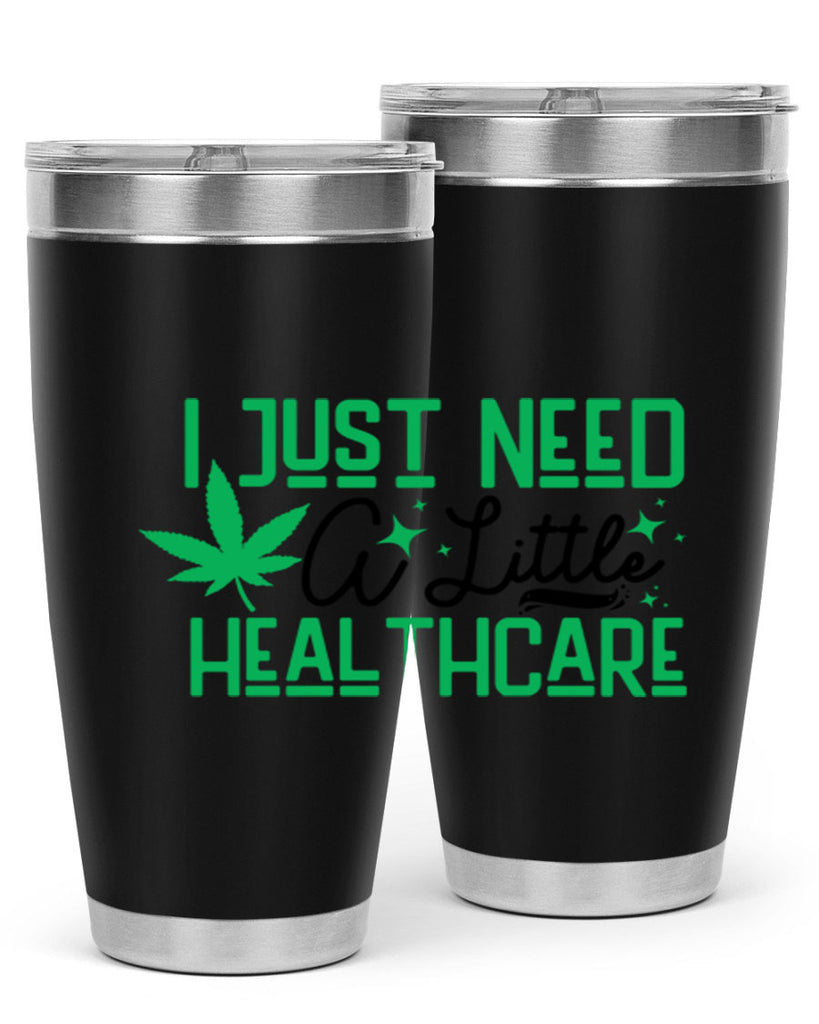 I Need a Little Healthcare 129#- marijuana- Tumbler