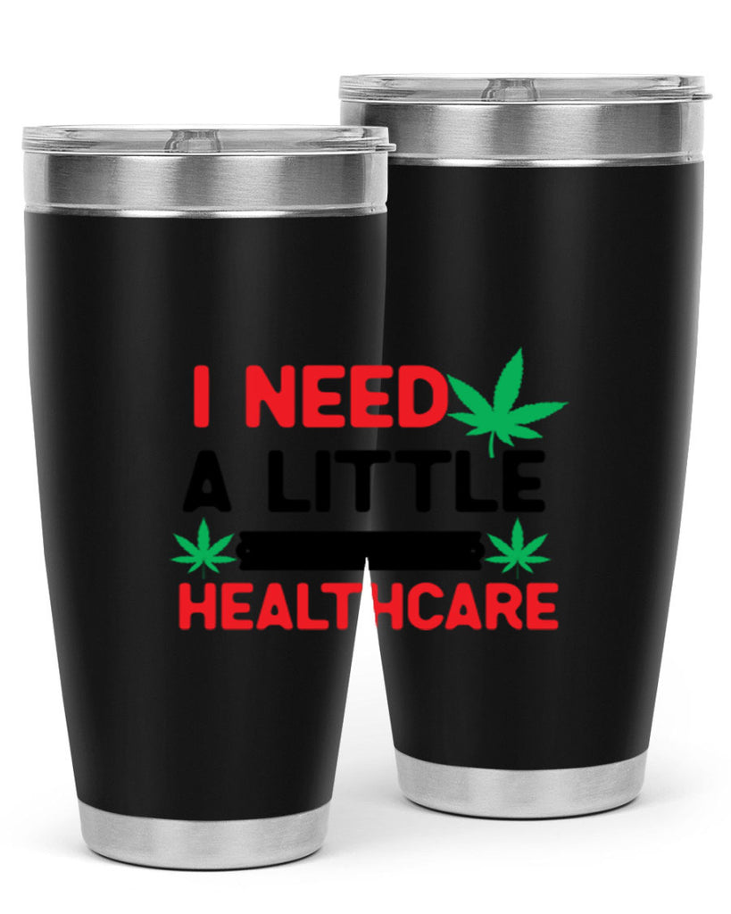 I Need a little Healthcare 130#- marijuana- Tumbler