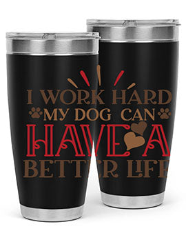 I Work Hard My Dog can have a Better Life Style 79#- dog- Tumbler