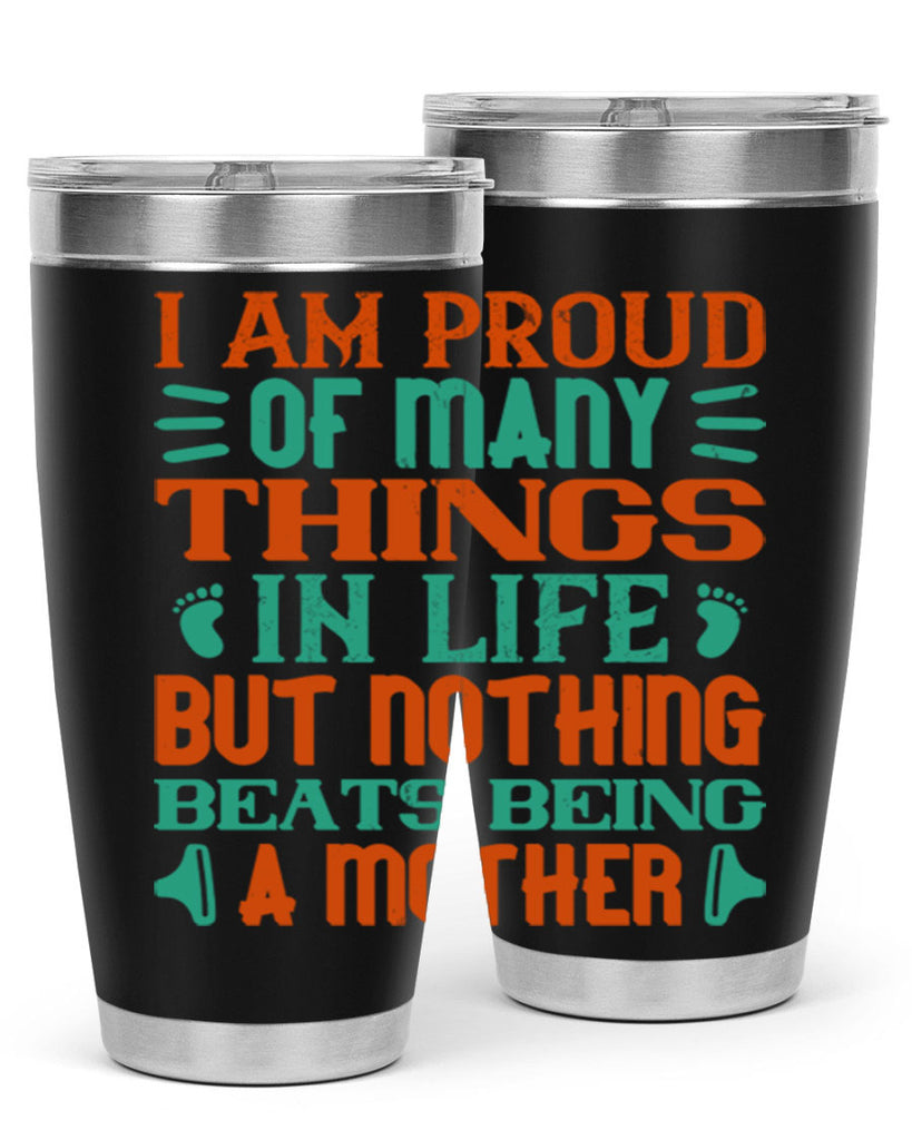 I am proud of many things in life but nothing beats being a mother Style 119#- baby- tumbler