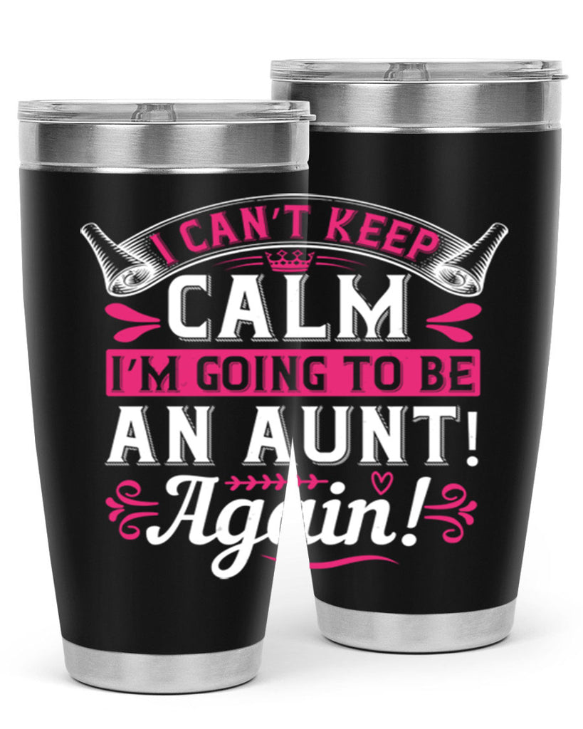 I can’t keep calm I’m going to be an aunt Again Style 53#- aunt- Tumbler