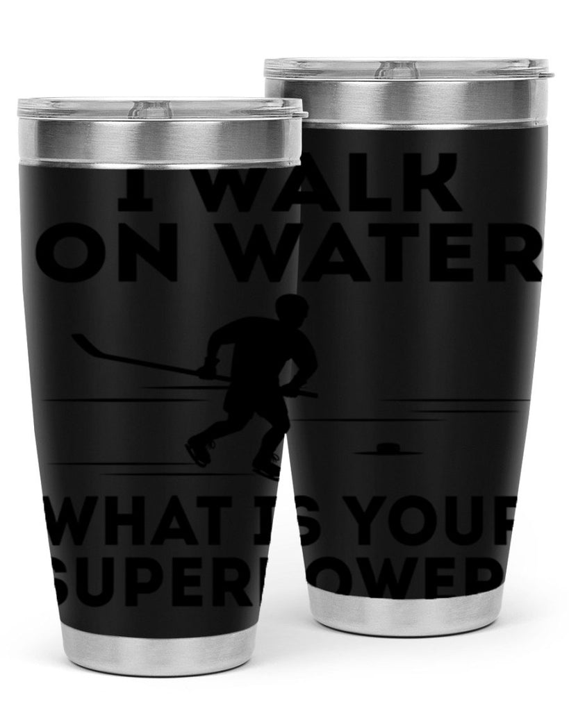 I walk on water What is your superpower 1091#- hockey- Tumbler