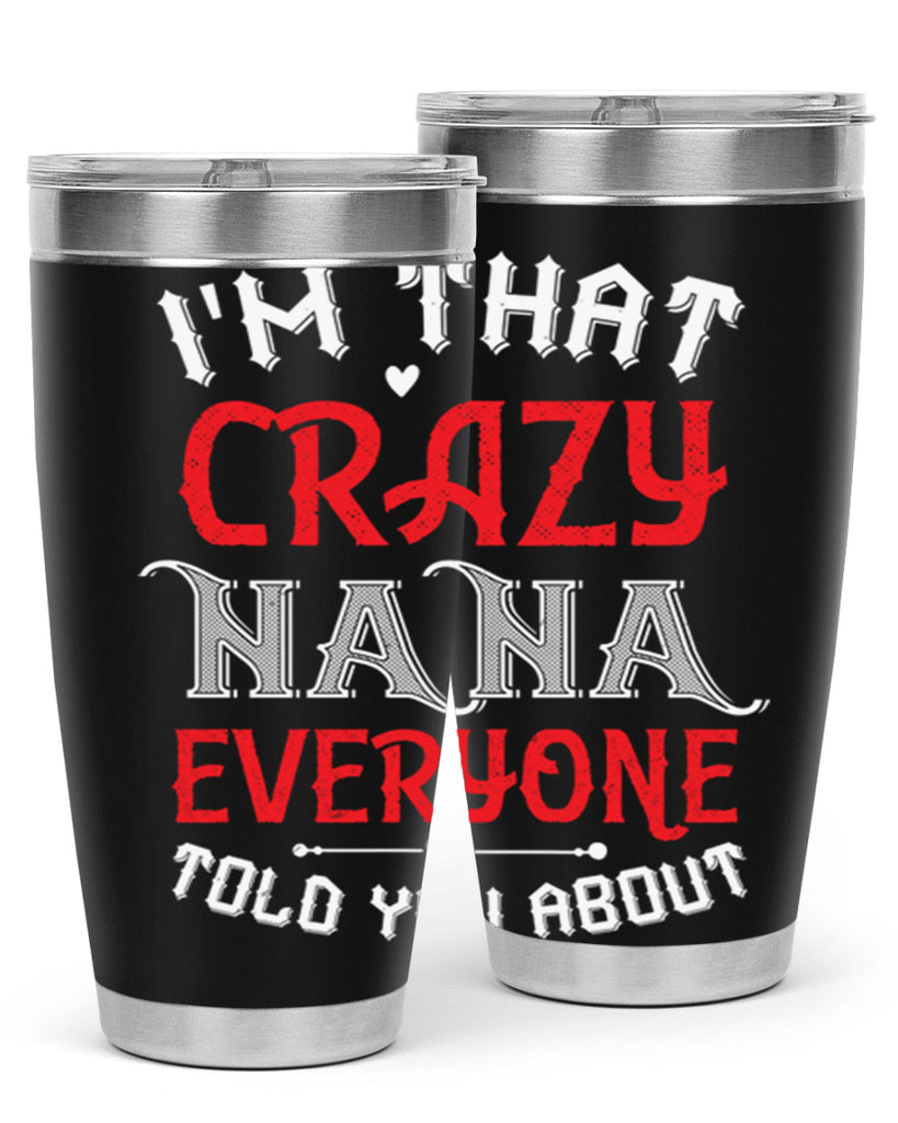 IM THAT CRAZY NANA EVERYONE 21#- grandma - nana- Tumbler