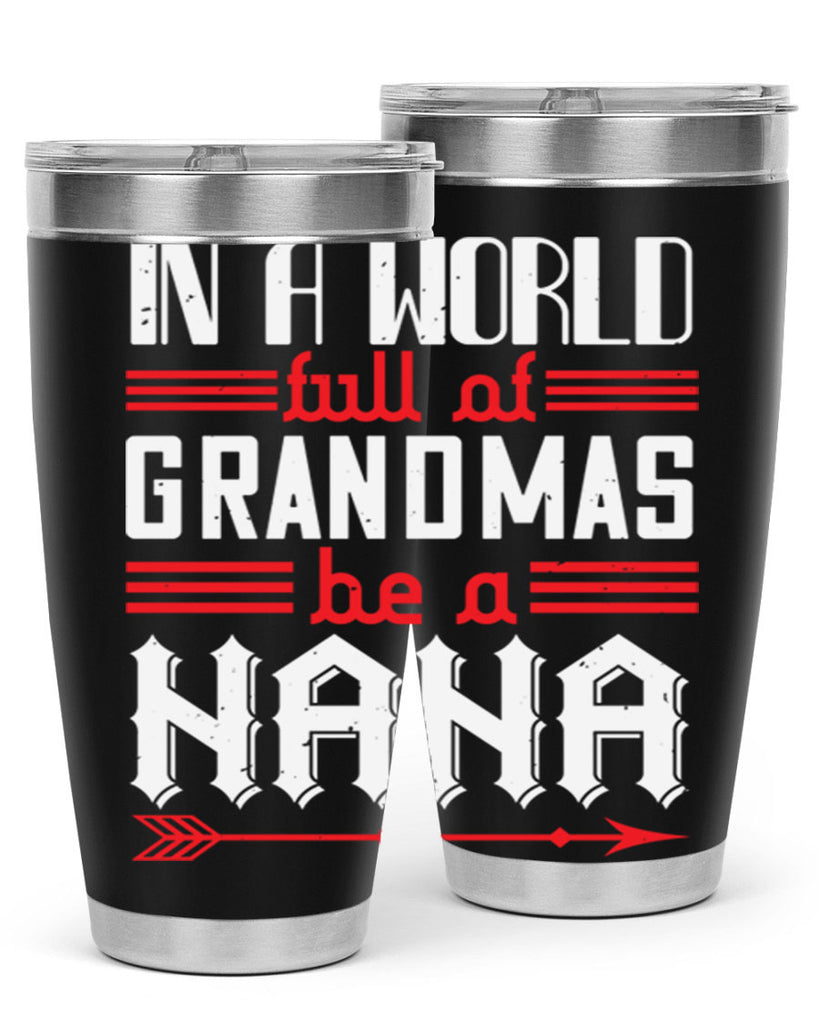 IN A WORLD FULL OF GRANDMAS 20#- grandma - nana- Tumbler