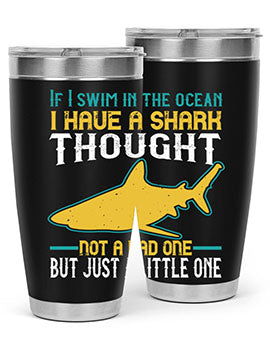 If I swim in the ocean I have a shark thought Not a bad one but just a little one Style 72#- shark  fish- Tumbler