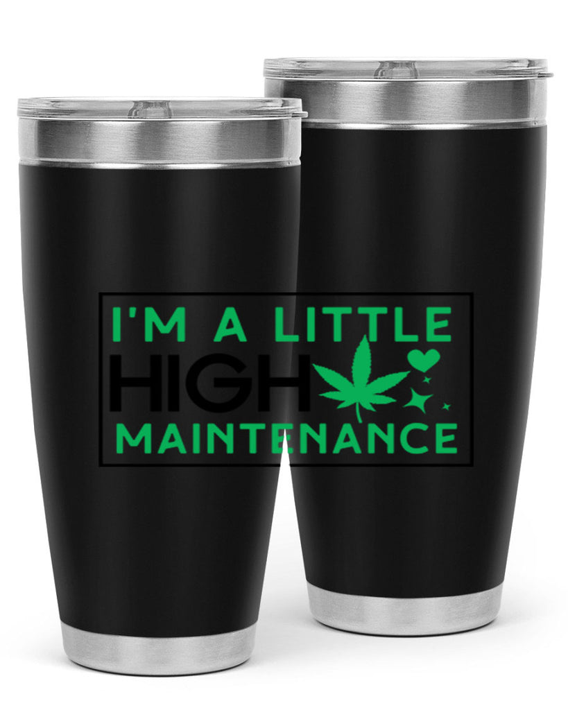 Im A Little High Maintenance 138#- marijuana- Tumbler