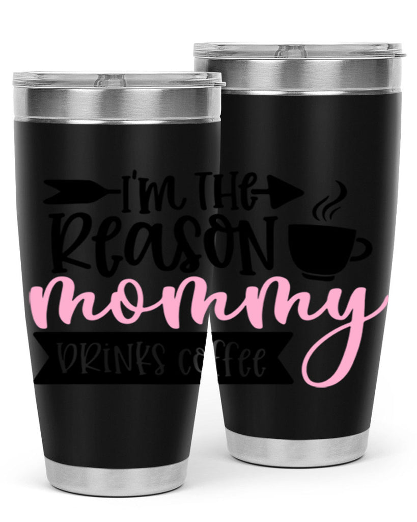 Im The Reason Mommy Drinks Coffee Style 82#- baby- tumbler