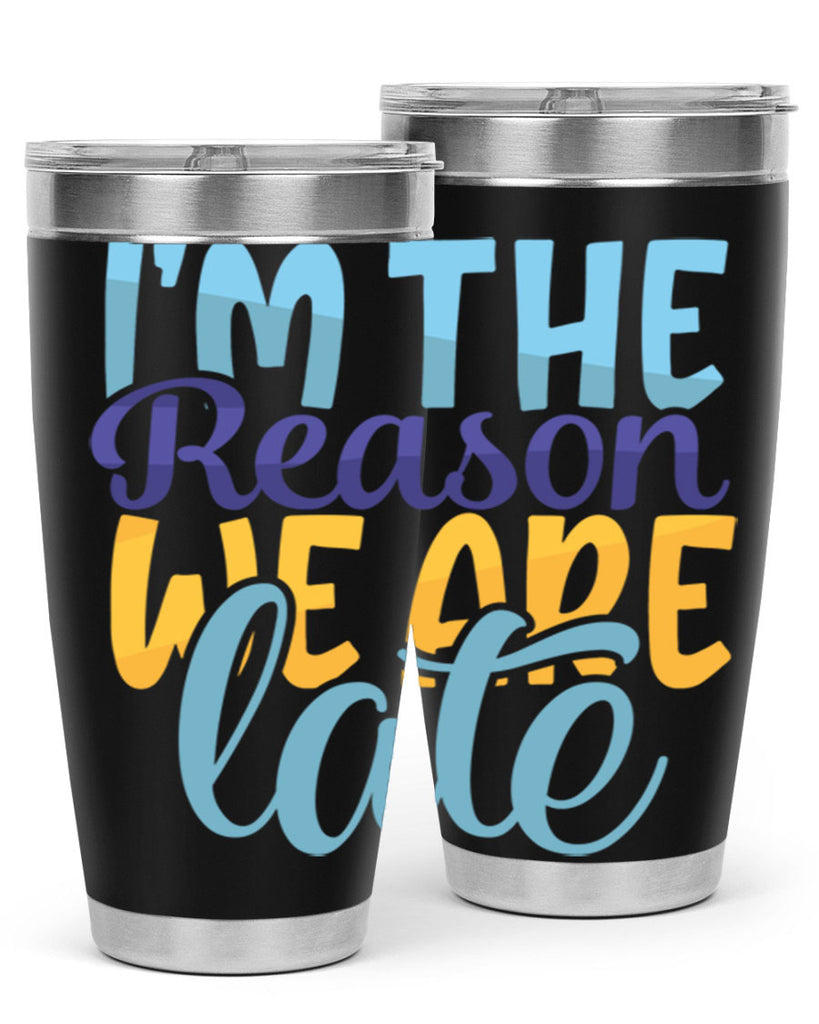 Im The Reason We Are Late Style 241#- baby- tumbler