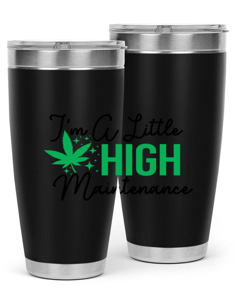 Im a little High Maintenance 135#- marijuana- Tumbler