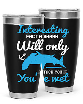 Interesting fact a shark will only attack you if you’re wet Style 62#- shark  fish- Tumbler