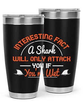 Interesting fact a shark will only attack you if youre wet Style 64#- shark  fish- Tumbler