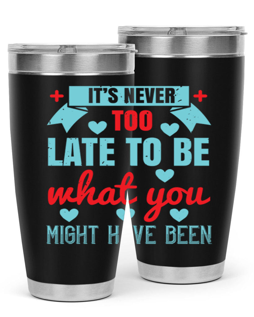 It’s never too late to be what you might have been Style 303#- nurse- tumbler