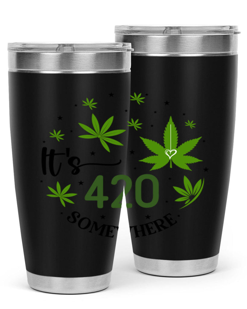 Its 420 Somewhere 154#- marijuana- Tumbler