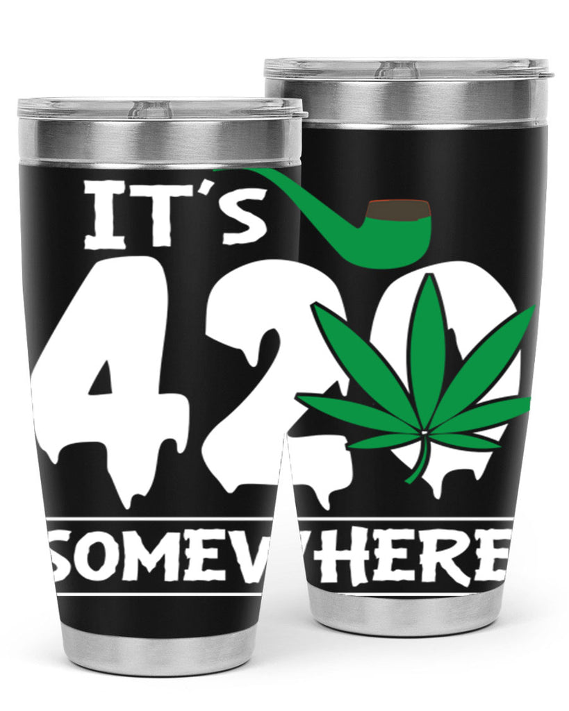 Its 420 somewhere 160#- marijuana- Tumbler