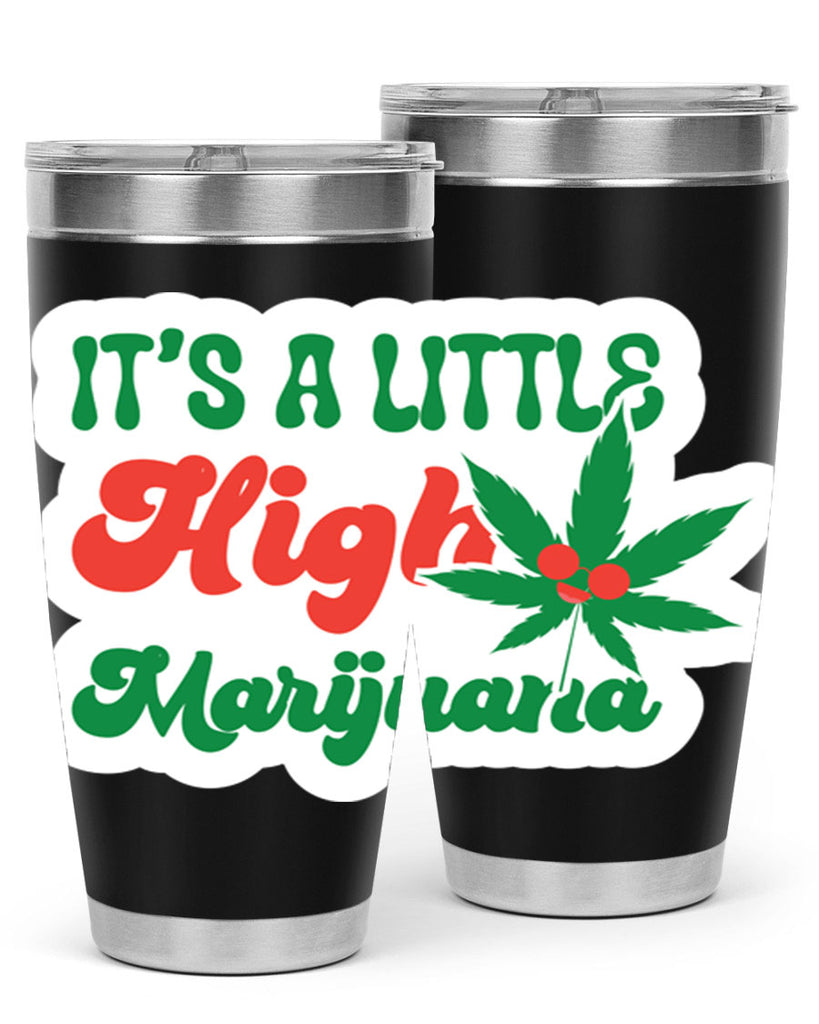 Its A Little High Marijuana 161#- marijuana- Tumbler