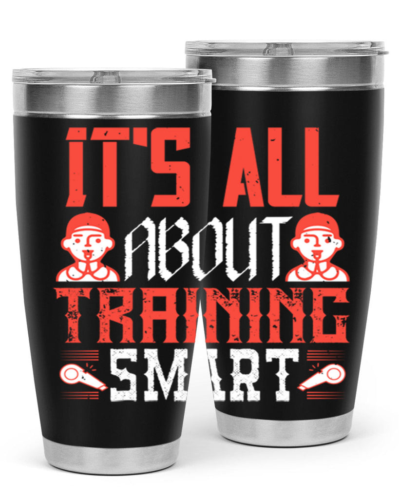 Its all about training smart Style 26#- coaching- tumbler