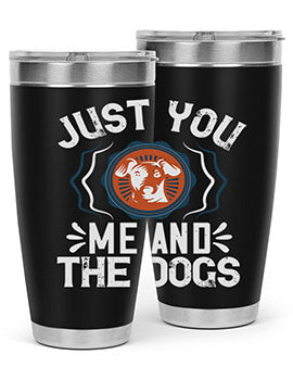 Just You Me and the Dogs Style 181#- dog- Tumbler