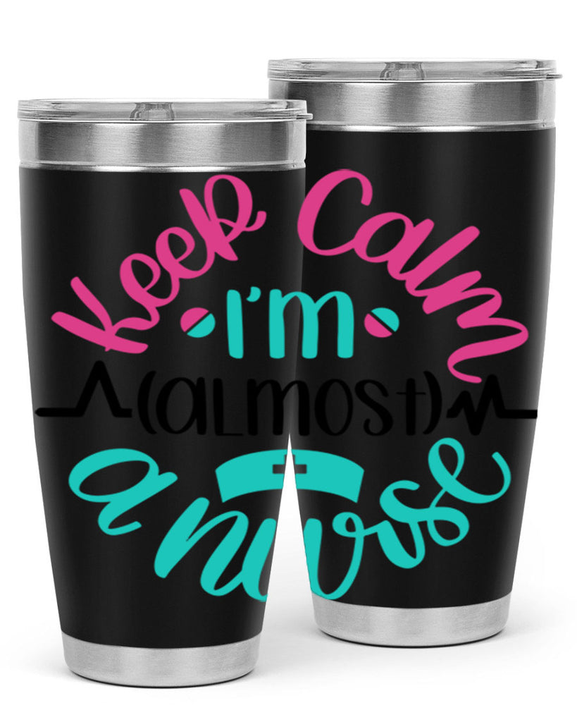 Keep Calm Im Almost Style Style 146#- nurse- tumbler