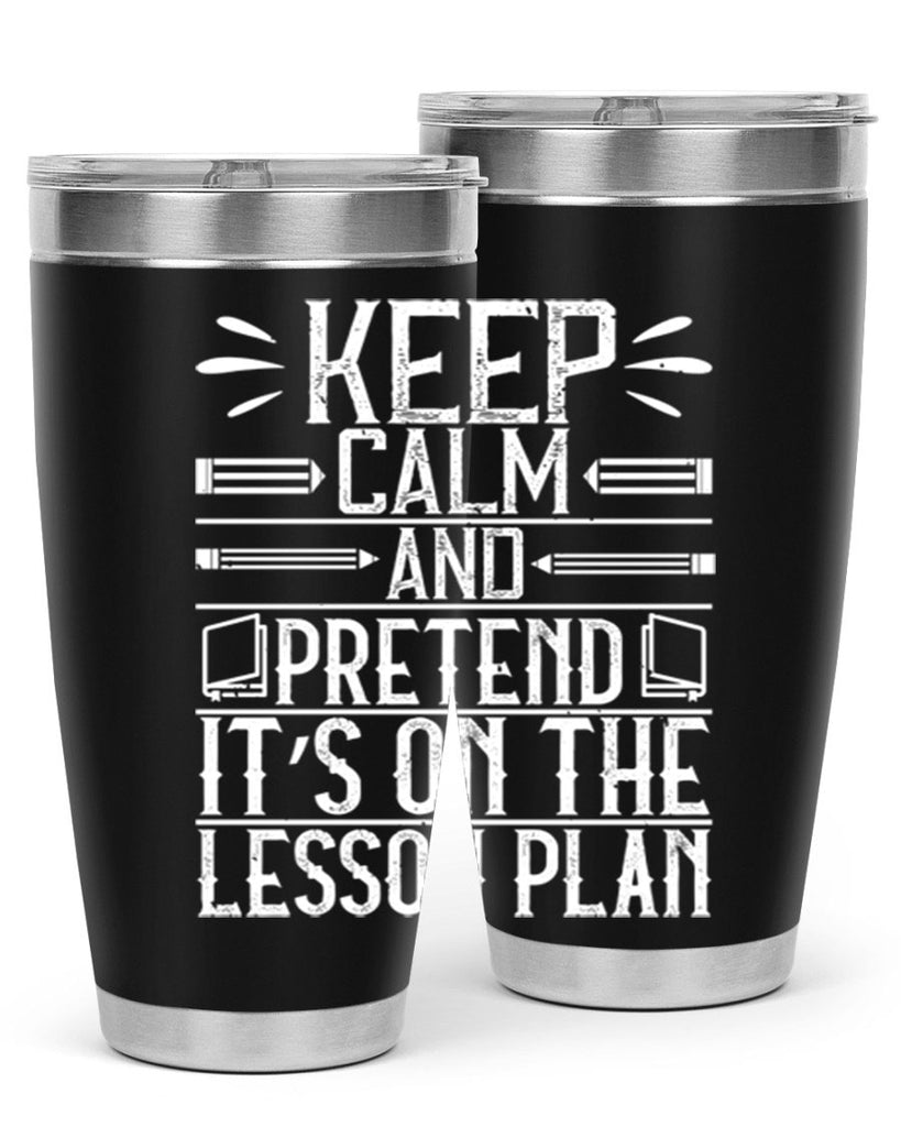 Keep calm and pretend it’s on the lesson plan Style 95#- teacher- tumbler