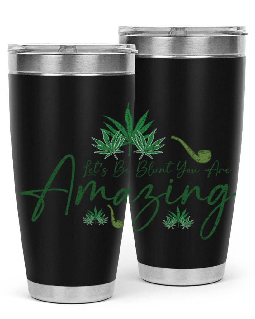 Lets Be Blunt You Are Amazing Sublimation 182#- marijuana- Tumbler