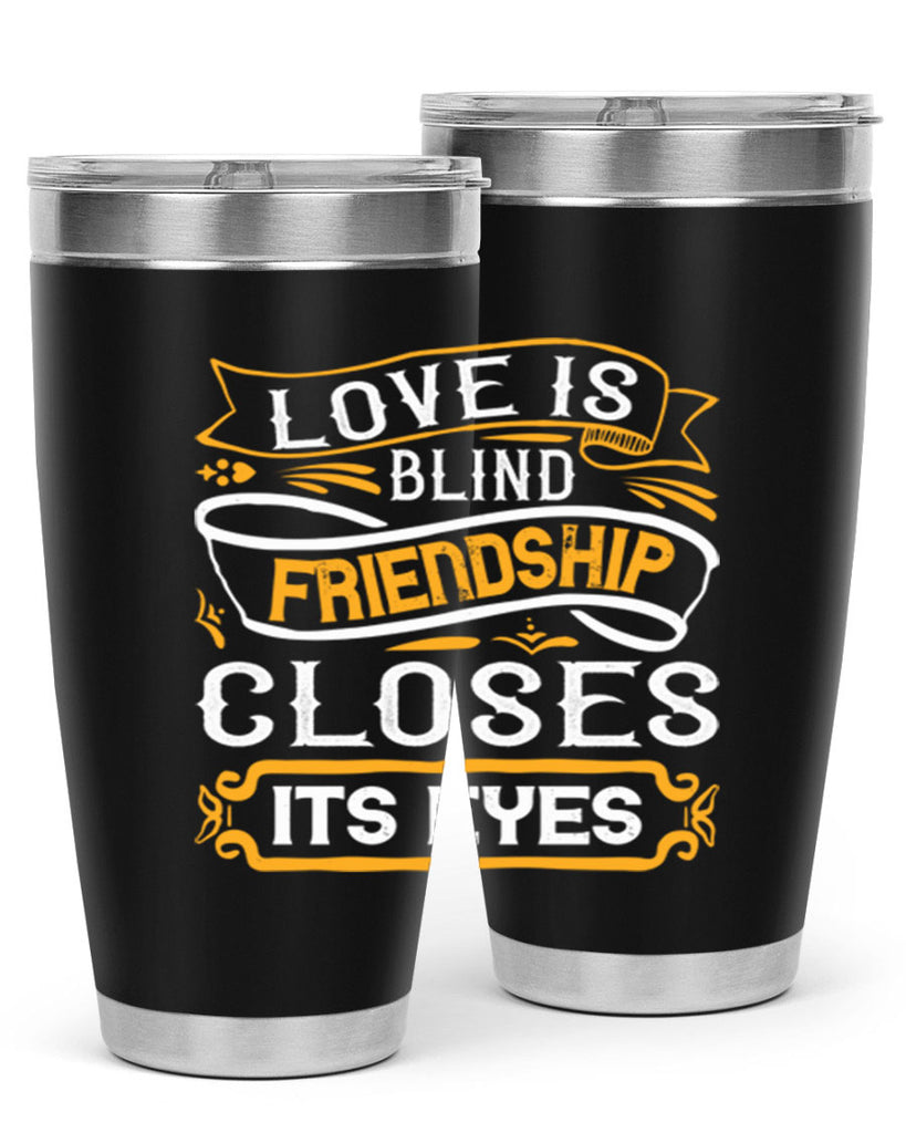 Love is blind friendship closes its eyes Style 71#- Best Friend- Tumbler