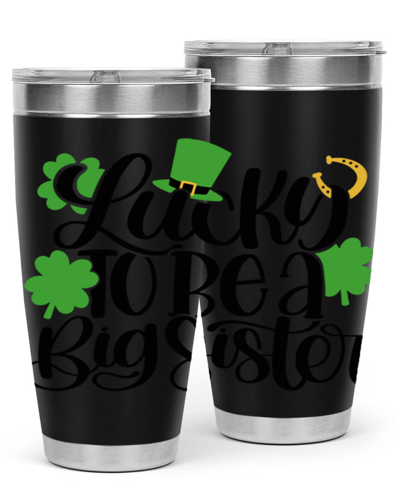 Lucky To Be A Big Sister Style 51#- St Patricks Day- Tumbler