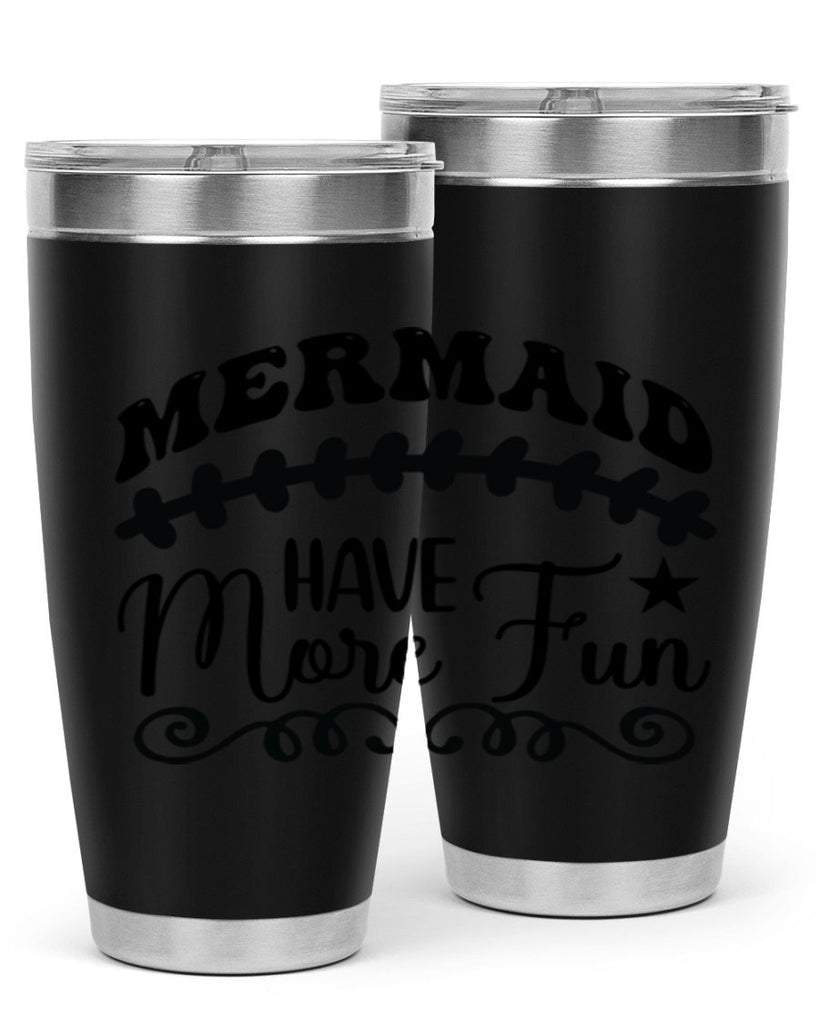 Mermaid have more fun 418#- mermaid- Tumbler