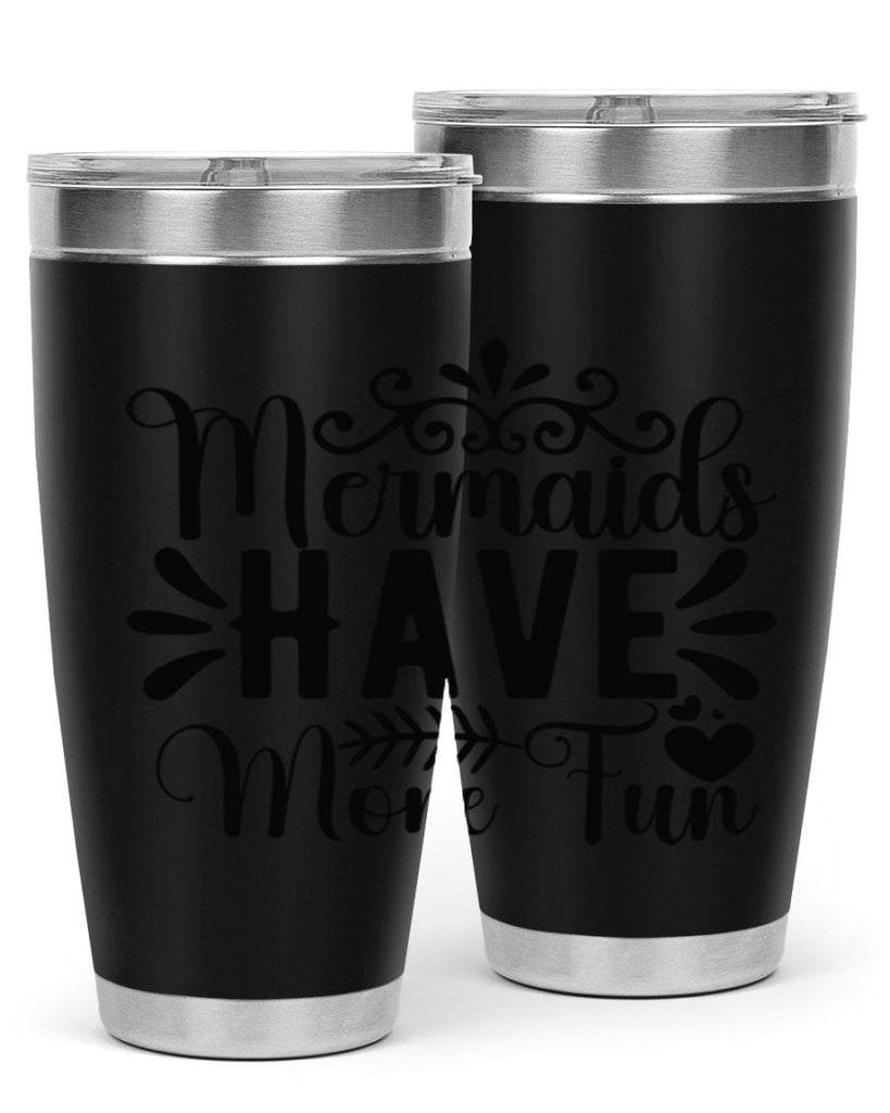 Mermaids Have More Fun 494#- mermaid- Tumbler