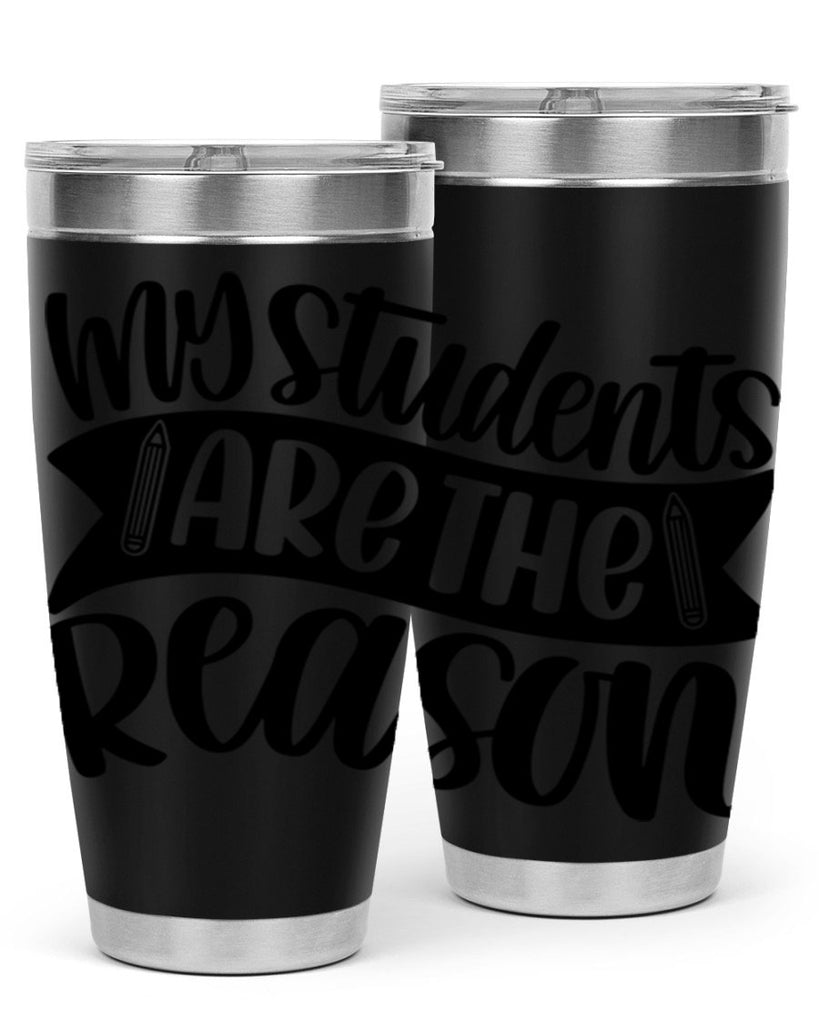 My Students Are The Reason Style 63#- teacher- tumbler