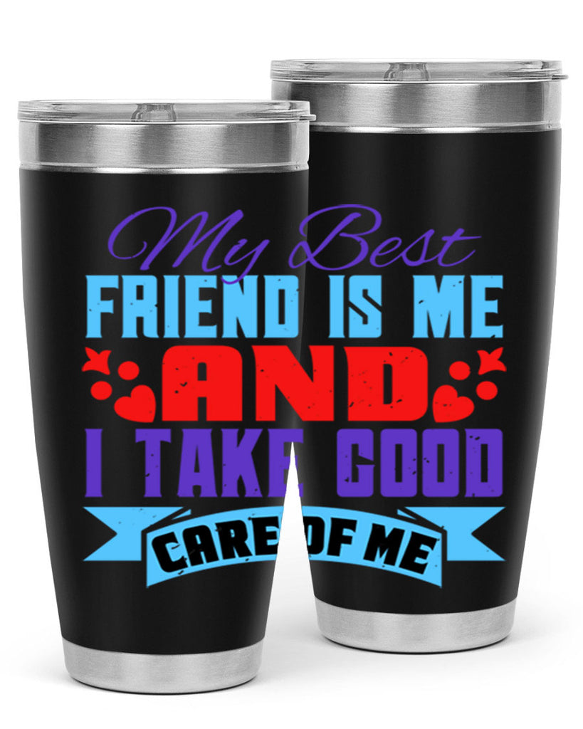 My best friend is me and I take good care of me Style 80#- Best Friend- Tumbler