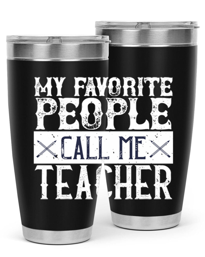 My favorite people call me Teacher Style 93#- teacher- tumbler