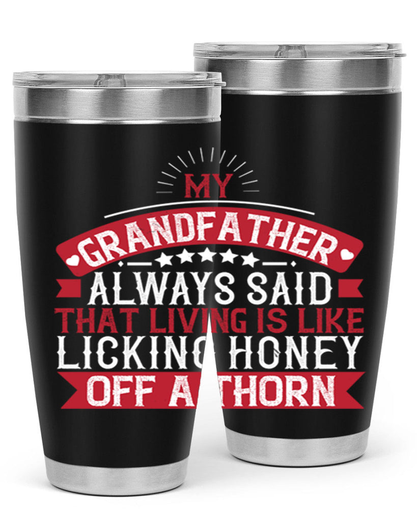 My grandfather always said that living is like licking honey off a thorn 85#- grandpa - papa- Tumbler