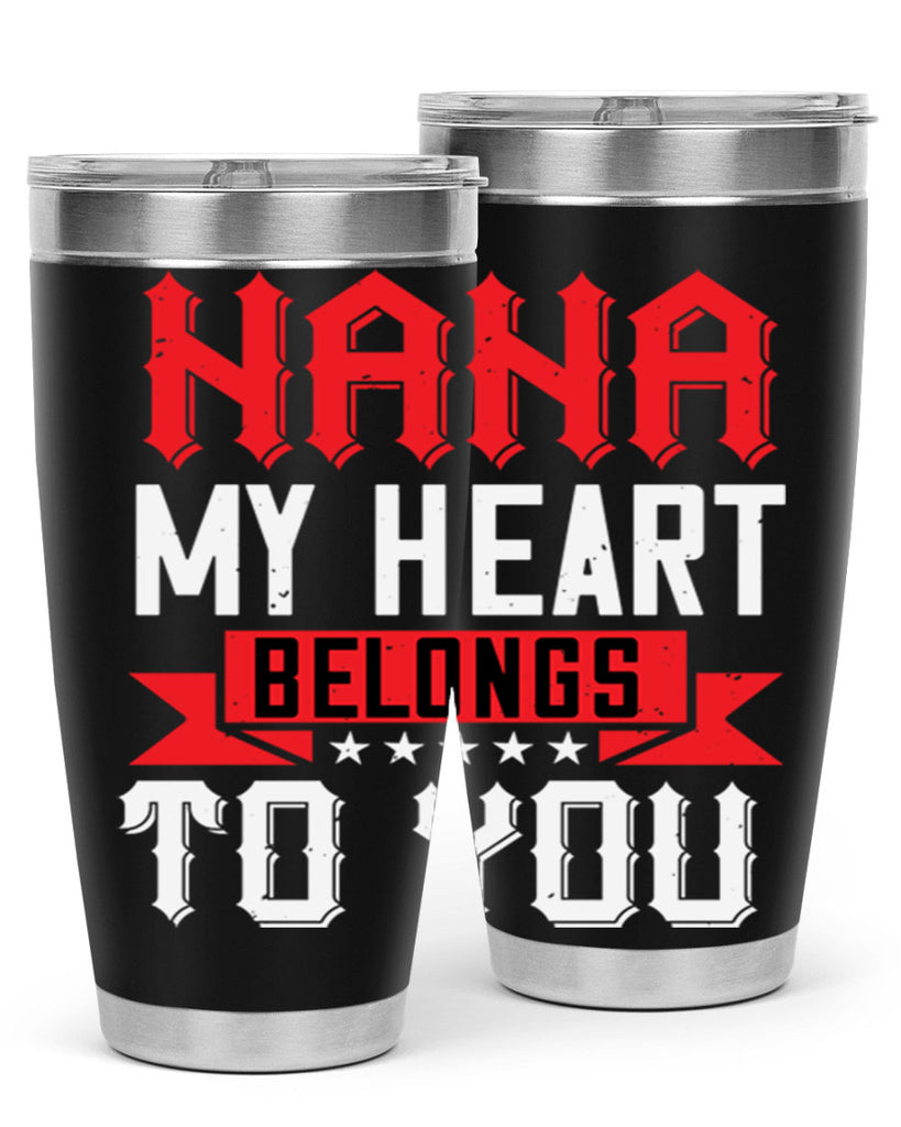 NANA MY HEART BELONGS TO YOU 101#- grandma - nana- Tumbler