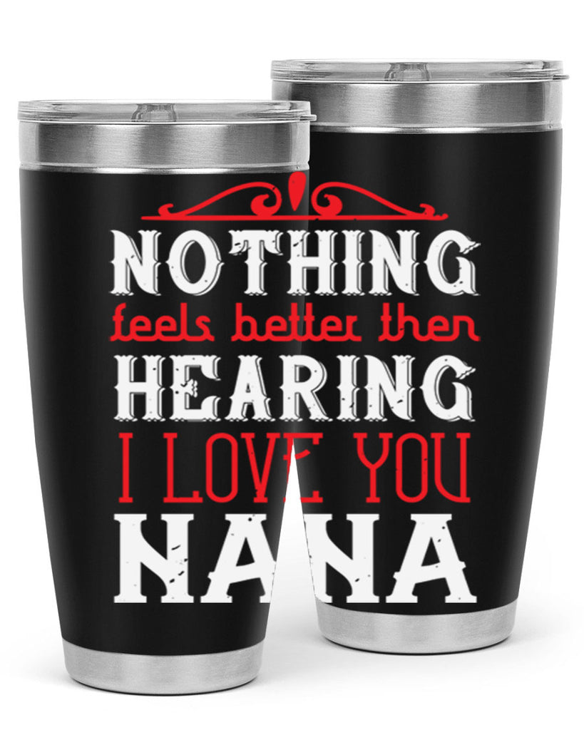 NOTHING feels better then 4#- grandma - nana- Tumbler