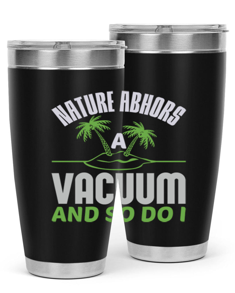 Nature abhors a vacuum and so do I Style 22#- cleaner- tumbler