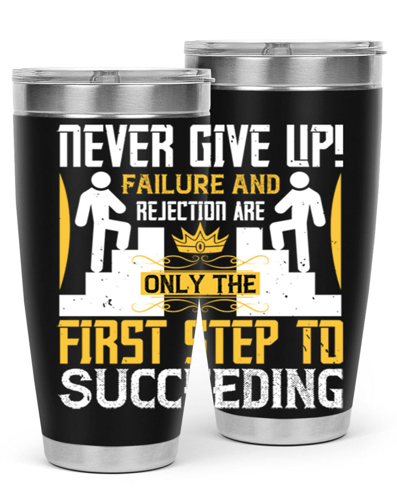 Never give up Failure and rejection are only the first step to succeeding Style 22#- coaching- tumbler