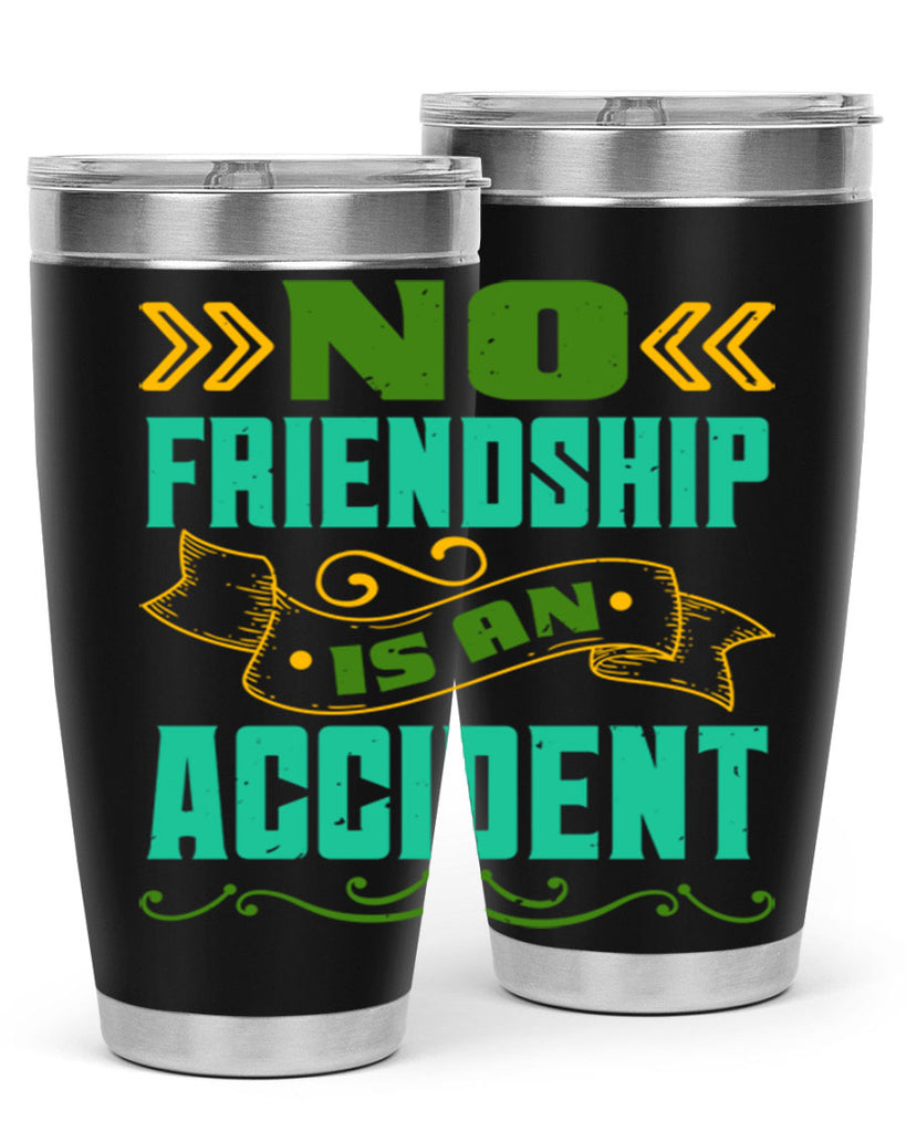 No friendship is an accident Style 78#- Best Friend- Tumbler