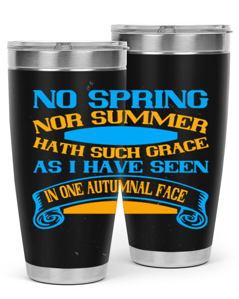 No spring nor summer hath such grace As I have seen in one autumnal face 55#- grandma - nana- Tumbler