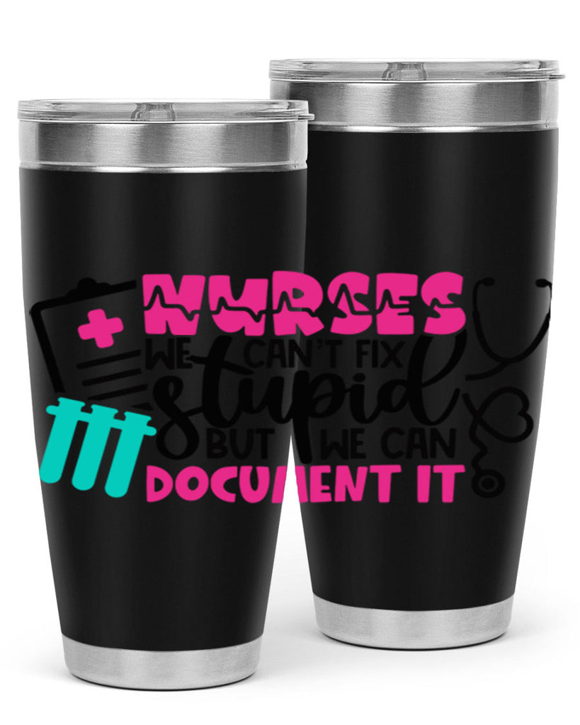 Nurses We Cant Fix Stupid But We Can Document It Style Style 76#- nurse- tumbler