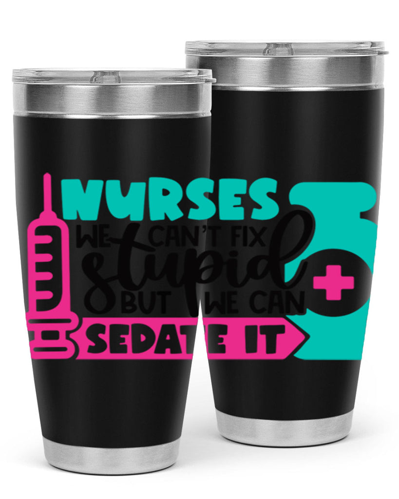 Nurses We Cant Fix Stupid But We Can Sedate It Style Style 75#- nurse- tumbler