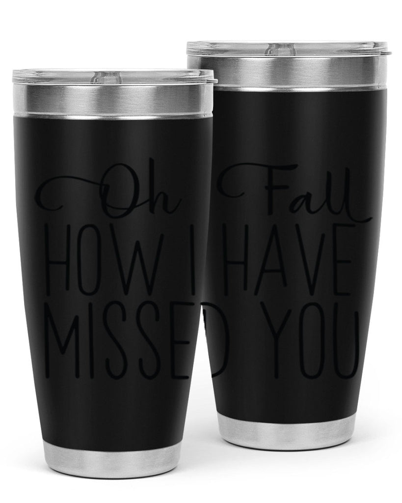 Oh Fall How I Have Missed You 450#- fall- Tumbler